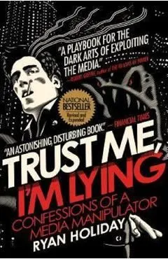Trust Me, I'm Lying: Confessions of a Media Manipulator de Ryan Holiday