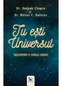 Tu esti universul. Descopera-ti sinele cosmic de Dr. Deepak Chopra