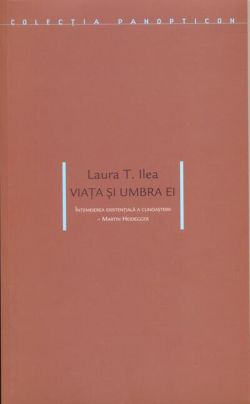 Viaţa şi umbra ei. Întemeierea esenţială a cunoaşterii - Martin Heidegger