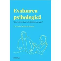 Volumul 46. Descopera Psihologia. Evaluarea psihologica. Cum pot sti ei ce se intampla cu mine? de Carmen Moreno Rosset