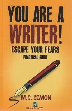 You are a writer! Escape your fears. Practical guide de M.C. Simon