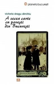 A zecea carte cu povesti din Bucuresti de Victoria Dragu-Dimitriu