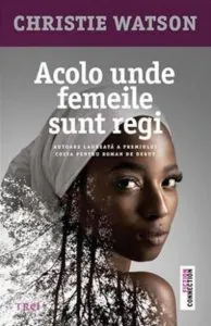 Acolo unde femeile sunt regi de Christie Watson