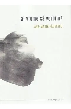 Ai vreme sa vorbim? de Ana-maria Paunescu