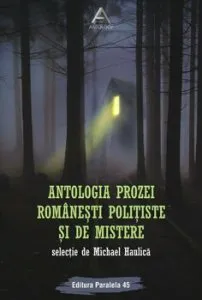 Antologia prozei romanesti politiste si de mistere de Michel Haulica