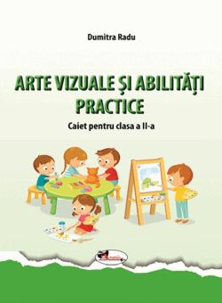 Arte vizuale și abilități practice. Caiet pentru clasa a II-a