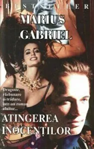 Atingerea inocentilor. Dragoste, razbunare si tradare, intr-un roman uluitor... de Marius Gabriel