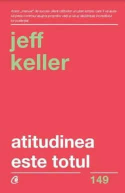 Atitudinea este totul. Editia a V-a de Jeff Keller