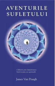 Aventurile sufletului de James Van Praagh