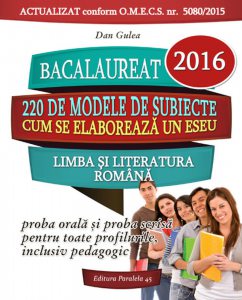 Bacalaureat 2016. Limba si literatura romana - 220 de modele de subiecte. Cum se elaboreaza un eseu