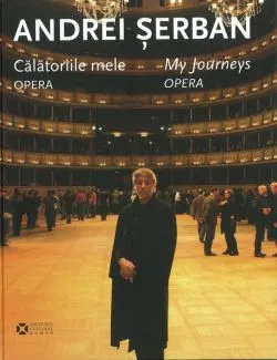 Calatoriile mele. Opera / My Journeys. Opera de Andrei Serban