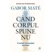 Cand corpul spune nu. Editie de colectie de Gabor Mate