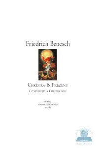 Christos in prezent. Contributii la christologie de Friedrich Benesch