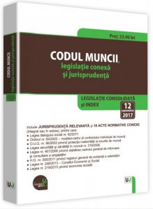 Codul muncii, legislatie conexa si jurisprudenta: 12 septembrie 2017