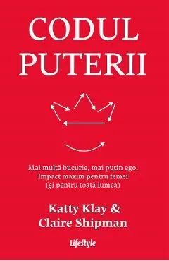 Codul puterii. Mai multa bucurie, mai putin ego de Katty Klay