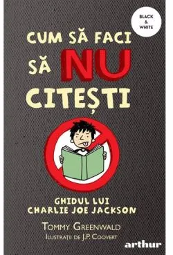 Cum sa faci sa NU citesti: Ghidul lui Charlie Joe Jackson Vol. 1 de Tommy Greenwald