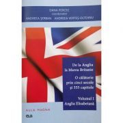 De la Anglia la Marea Britanie. Volumul 1 Anglia Elisabetana
