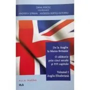 De la Anglia la Marea Britanie. Volumul 1 Anglia Elisabetana de Dana Percec
