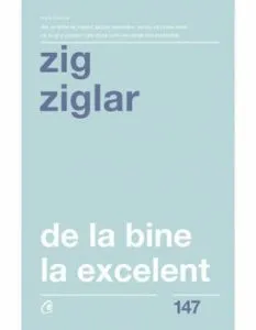 De la bine, la excelent. Ed a II-a de Zig Ziglar