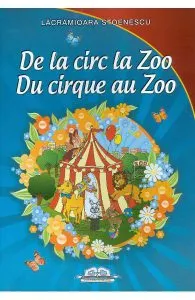 De la circ la Zoo. Du cirque au Zoo de Lacramioara Stoenescu