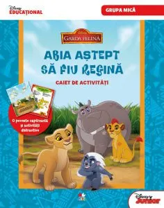 Disney. Abia aștept să fiu regină. Garda Felină. Caiet de activități grupa mică