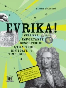 Evrika! cele mai importante descoperiri stiintifice din toate timpurile de Dr. Mike Goldsmith