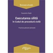 Executarea silita in Codul de procedura civila. Practica judiciara adnotata