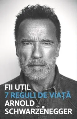 Fii util de Arnold Schwarzanegger
