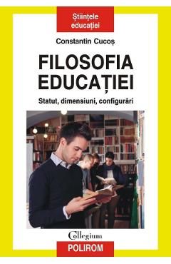 Filosofia educatiei. Statut, dimensiuni, configurari