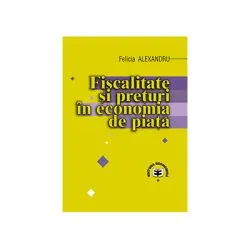 Fiscalitate si preturi in economia de piata de Felicia Alexandru