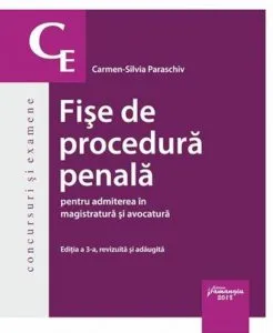Fise de procedura penala pentru admiterea in magistratura si avocatura, ed.3 de Carmen-Silvia Paraschiv