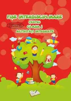 Fise interdisciplinare pentru cls. I - activitati integrate de Adina Grigore
