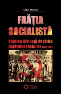 Fratia socialista. Politica RPR fata de tarile lagarului socialist 1948-1964