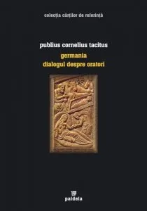 Germania. Dialogul despre oratori de Publius Cornelius Tacitus
