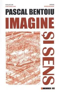 Imagine si sens. Eseu asupra fenomenului muzical de Pascal Bentoiu
