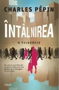 Întâlnirea. O filosofie de Charles Pepin