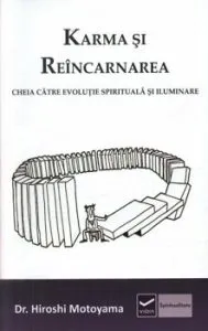 Karma si reincarnarea. Cheia catre evolutie spirituala si iluminare de Hiroshi Motoyama