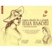 Lumea vazuta de o artista Iulia Hasdeu. 1. Universul exterior/ Le monde vu par un artiste Julie Hasdeu. 1. L'Univers exterieur de Ionel Oprisan