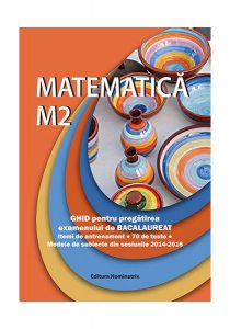 Matematica M2. Ghid pentru pregătirea examenului de Bacalaureat