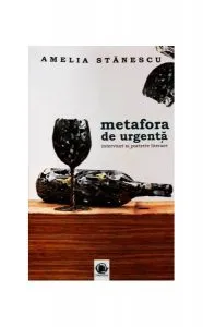 Metafora de urgenţă. Interviuri şi portrete literare de Amelia Stanescu