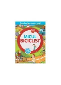 Micul biciclist. Codul rutier pentru copii de Luana Schidu