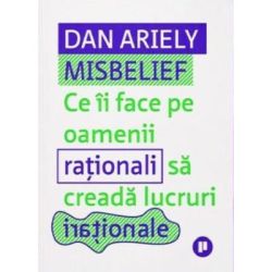 Misbelief. Ce ii face pe oamenii rationali sa creada lucruri irationale