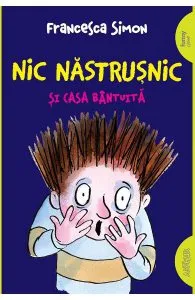 Nic Nastrusnic si casa bantuita de Francesca Simon