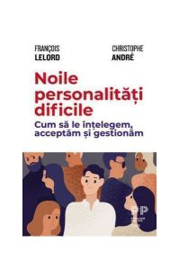 Noile personalități dificile. Cum să le înțelegem, acceptăm și gestionăm