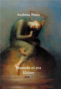 Numele ei era Uitare de Andreea Nanu