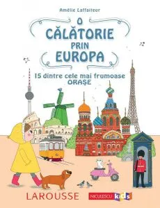O călătorie prin Europa. 15 dintre cele mai frumoase orașe de Amelie Laffaiteur