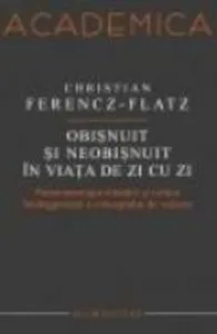 Obisnuit si neobisnuit in viata de zi cu zi. Fenomenologia situatiei si critica heideggeriana a conceptului de valoare