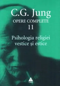 Opere complete. Vol. 11: Psihologia religiei vestice si estice de Carl Gustav Jung