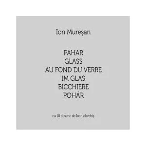 Pahar / Glass / Au fond du verre / Im Glas / Bicchiere / Pohár. Cu 10 desene de Ioan Marchiș (Ediție multilingvă) de Ion Muresan
