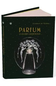 Parfum. O istorie grandioasa de Elisabeth de Feydeau